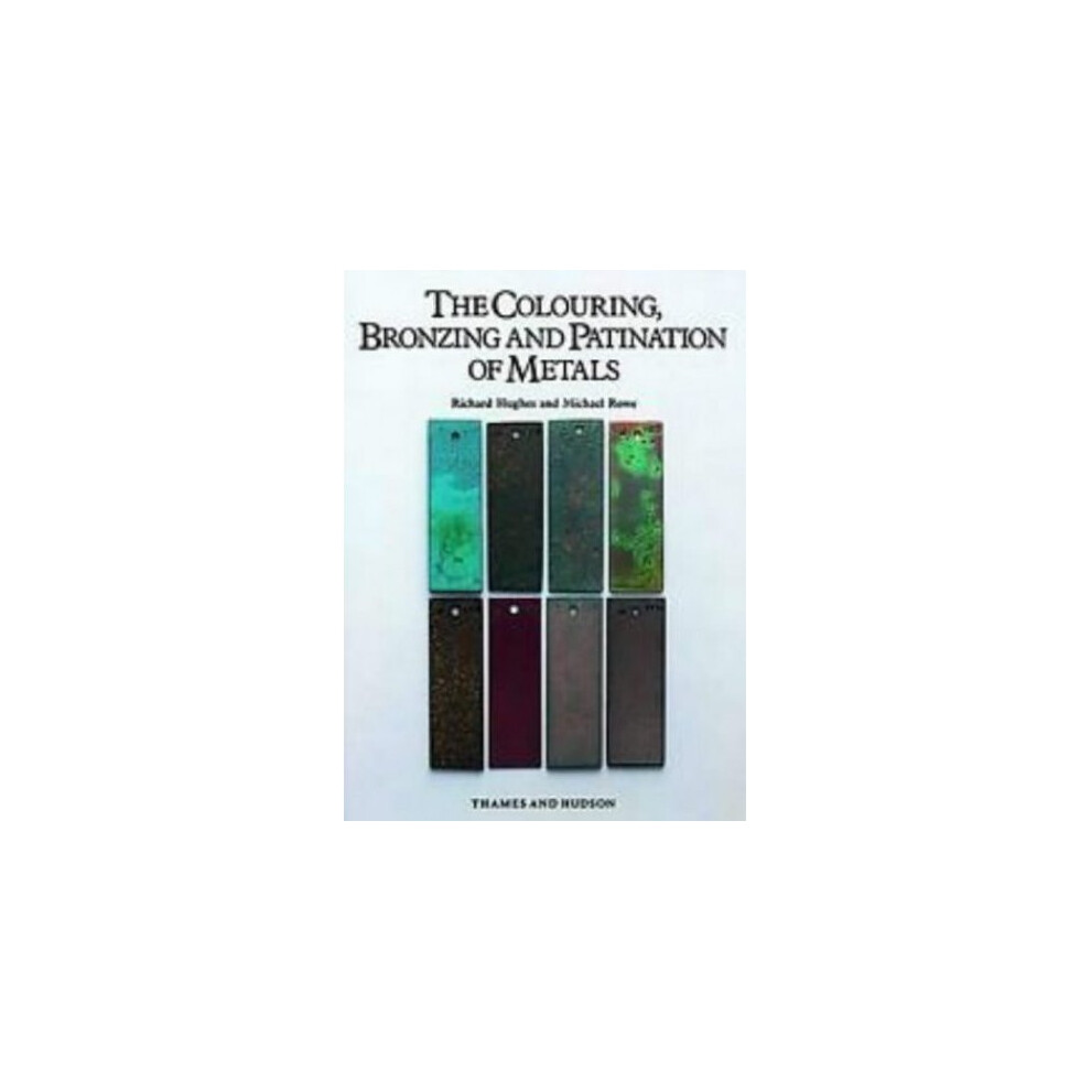 The Colouring, Bronzing and Patination of Metals: A Manual for Fine Metalworkers, Sculptors and Designers