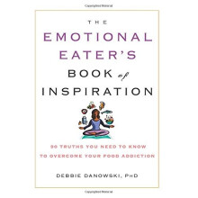 The Emotional Eater's Book of Inspiration: 90 Truths You Need to Know to Overcome Your Food Addiction