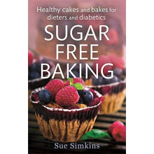 Sugar Free Baking: Healthy cakes and bakes for dieters and diabetics