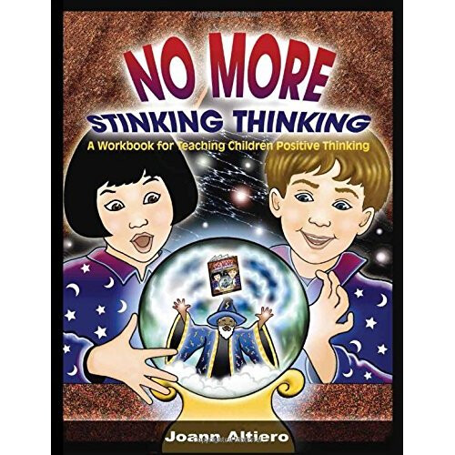 No More Stinking Thinking: A Workbook for Teaching Children Positive Thinking