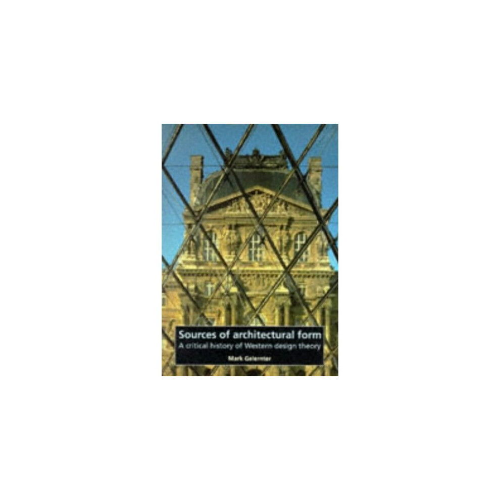Sources of Architectural Form: A Critical History of Western Design Theory