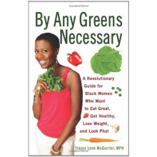 By Any Greens Necessary: A Revolutionary Guide for Black Women Who Want to Eat Great, Get Healthy, Lose Weight, and Look Phat