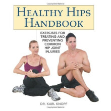 Healthy Hips Handbook: Exercises for Treating and Preventing Common Hip Joint Injuries: 144