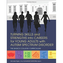 Turning Skills and Strengths into Careers for Young Adults with Autism Spectrum Disorder (The BASICS College Curriculum)