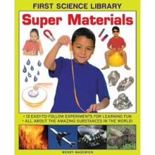 First Science Library: Super Materials: 13 Easy-to-follow Experimemnts for Learning Fun. All About the Amazing Substances in the World!