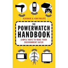 The Powerwatch Handbook: Simple ways to make you and your family safer