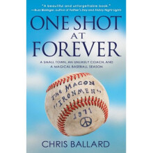 One Shot at Forever: A Small Town, an Unlikely Coach, and a Magical Baseball Season
