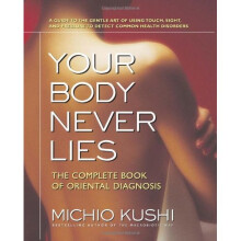 Your Body Never Lies: The Complete Book of Oriental Diagnosis