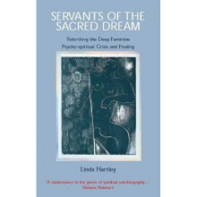 Servants of the Sacred Dream: Re-birthing the Deep Feminine - Psychospiritual Crisis and Healing