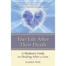Your Life After Their Death: A Medium's Guide To Healing After A Loss