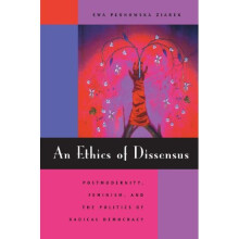 An Ethics of Dissensus: Postmodernity, Feminism, and the Politics of Radical Democracy