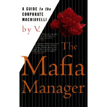 The Mafia Manager: A Guide to the Corporate Machiavelli (Thomas Dunne Book)