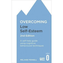 Overcoming Low Self-Esteem, 2nd Edition: A self-help guide using cognitive behavioural techniques (Overcoming Books)