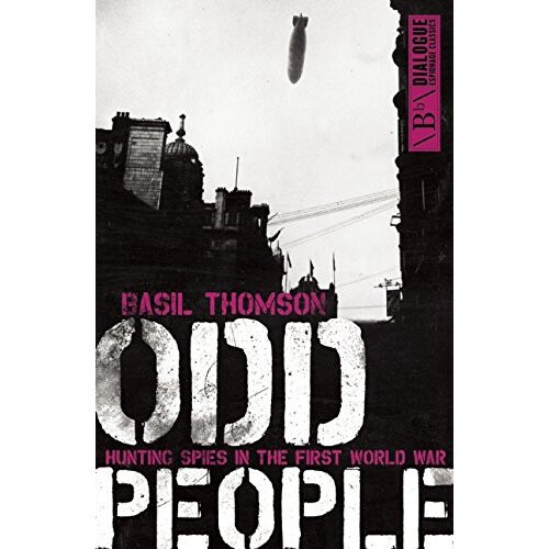 Odd People: Hunting Spies in the First World War (Dialogue Espionage Classics)