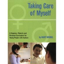Taking Care of Myself: A Hygiene, Puberty and Personal Curriculum for Young People with Autism