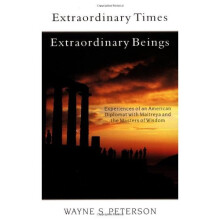 Extraordinary Times, Extraordinary Beings: Experiences of an American Diplomat with Maitreya and the Masters of Wisdom