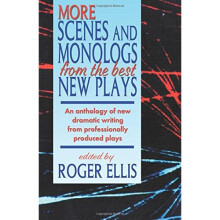 More Scenes and Monologs from the Best New Plays: An Anthology of New Dramatic Writing from Professionally-Produced Plays