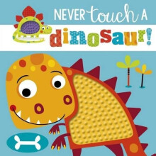 Never Touch a Dinosaur (Touch and Feel)