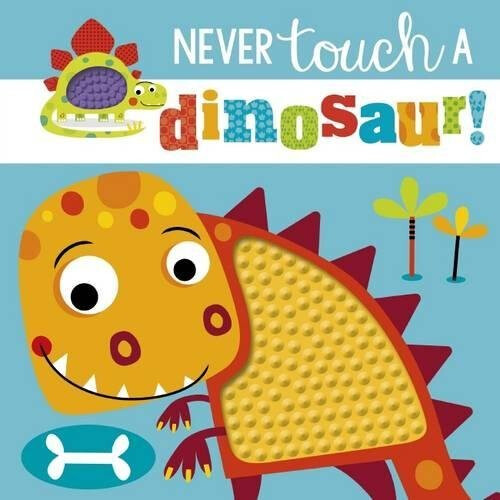 Never Touch a Dinosaur (Touch and Feel)