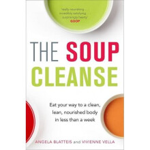 The Soup Cleanse: Eat Your Way to a Clean, Lean, Nourished Body in Less than a Week