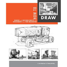 How to Draw: Drawing and Sketching Objects and Environments by Scott Robertson (2013)