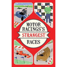 Motor Racing's Strangest Races: Extraordinary but True Stories from Over a Century of Motor Racing (The Strangest Series)
