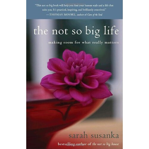 The Not So Big Life: Making Room for What Really Matters