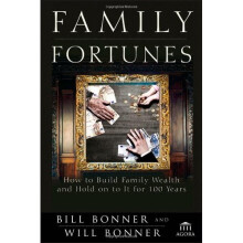 Family Fortunes: How to Build Family Wealth and Hold on to It for 100 Years (Agora Series)
