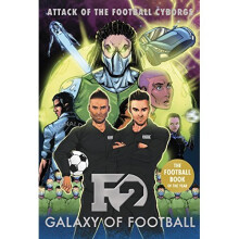 F2: Galaxy of Football: Attack of the Football Cyborgs (THE FOOTBALL BOOK OF THE YEAR!)