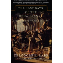 The Last Days of the Renaissance: And the March to Modernity: And the Rise of Modernity