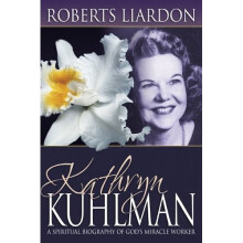 Kathryn Kuhlman: A Spiritual Biography of God's Miracle Worker