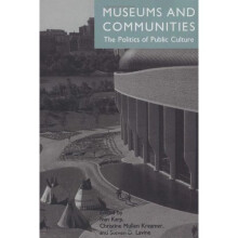 Museums and Communities: The Politics of Public Culture