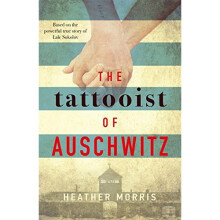 The Tattooist of Auschwitz: based on the heart-breaking true story of love and survival