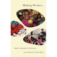Making Workers: Radical Geographies of Education (Radical Geography)