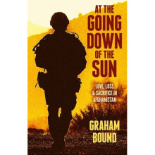 At The Going Down of the Sun : Love, Loss and Sacrifice in Afghanistan