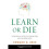 Learn or Die: Using Science to Build a Leading-Edge Learning Organization (Columbia Business School Publishing) 1