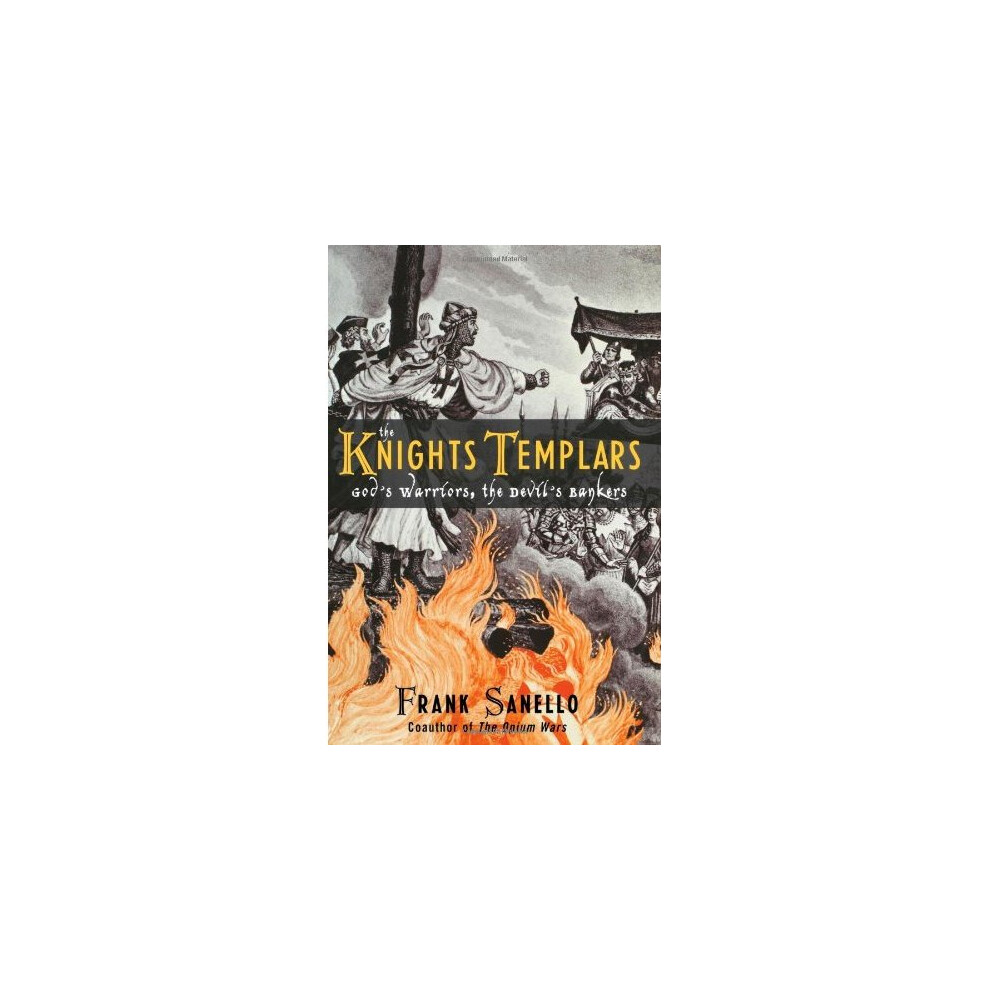 The Knights Templars: God's Warriors, the Devil's Bankers