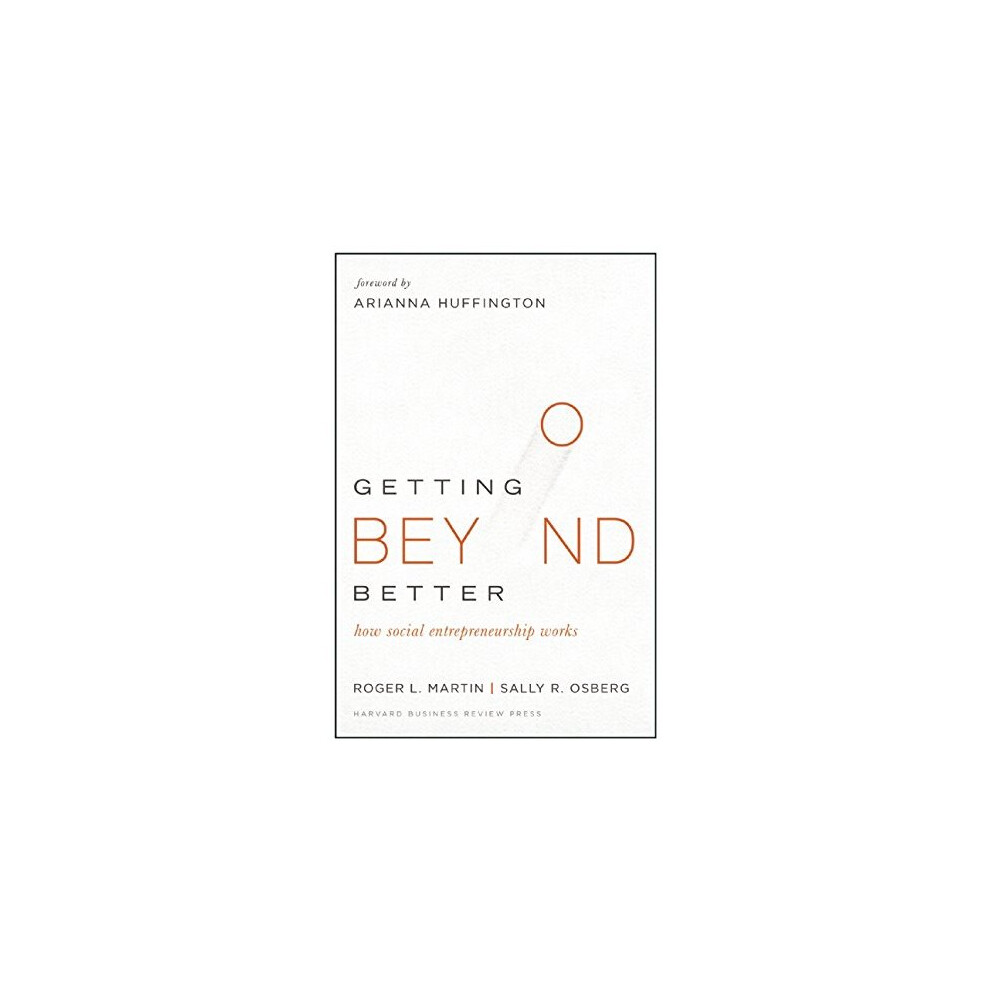 Getting Beyond Better: How Social Entrepreneurship Works