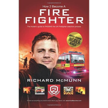 How To Become A Firefighter: The ULTIMATE Insider's Guide: The insider's guide to PASSING the UK Firefighter selection process: 1 (How 2 Become)