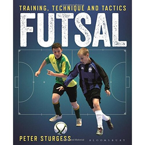 Futsal: Training, Technique and Tactics