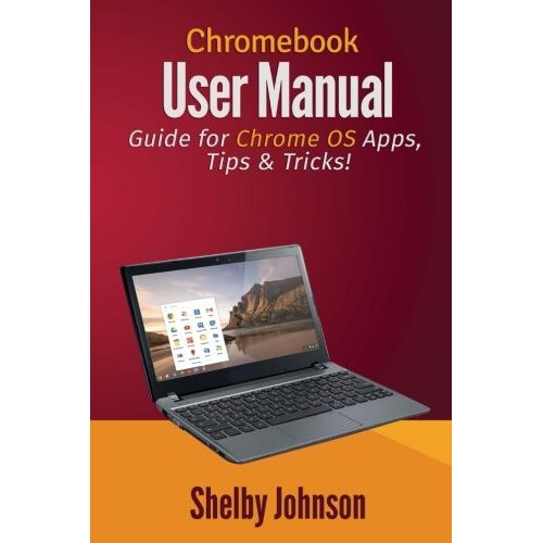 Chromebook User Manual: Guide for Chrome OS Apps, Tips & Tricks!