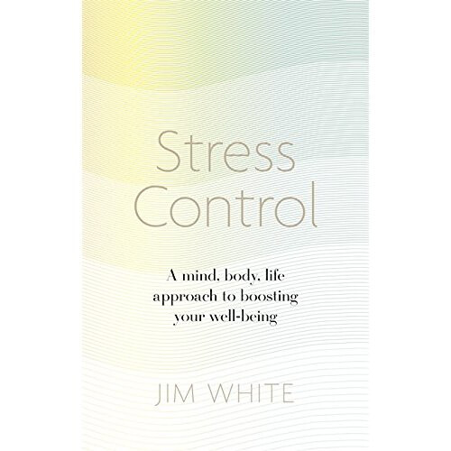 Stress Control: A Mind, Body, Life Approach to Boosting Wellbeing