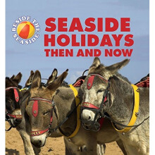Seaside Holidays Then and Now (Beside the Seaside)
