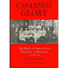 Chasing Glory: Chasing Glory v. 1: Story of Association Football in Keighley