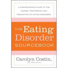 The Eating Disorders Sourcebook: A Comprehensive Guide to the Causes, Treatments and Prevention of Eating Disorders (Sourcebooks)