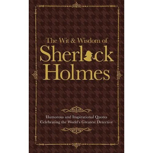 The Wit & Wisdom of Sherlock Holmes