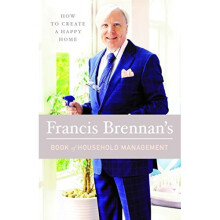 Francis Brennan's Book of Household Management: How to Create a Happy Home