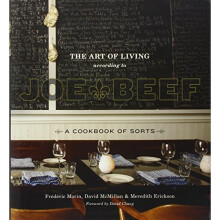 The Art of Living According to Joe Beef: A Cookbook of Sorts