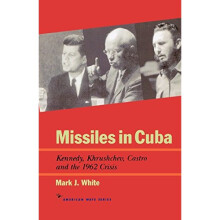 Missiles in Cuba: Kennedy, Khrushchev, Castro and the 1962 Crisis (American Ways Series)