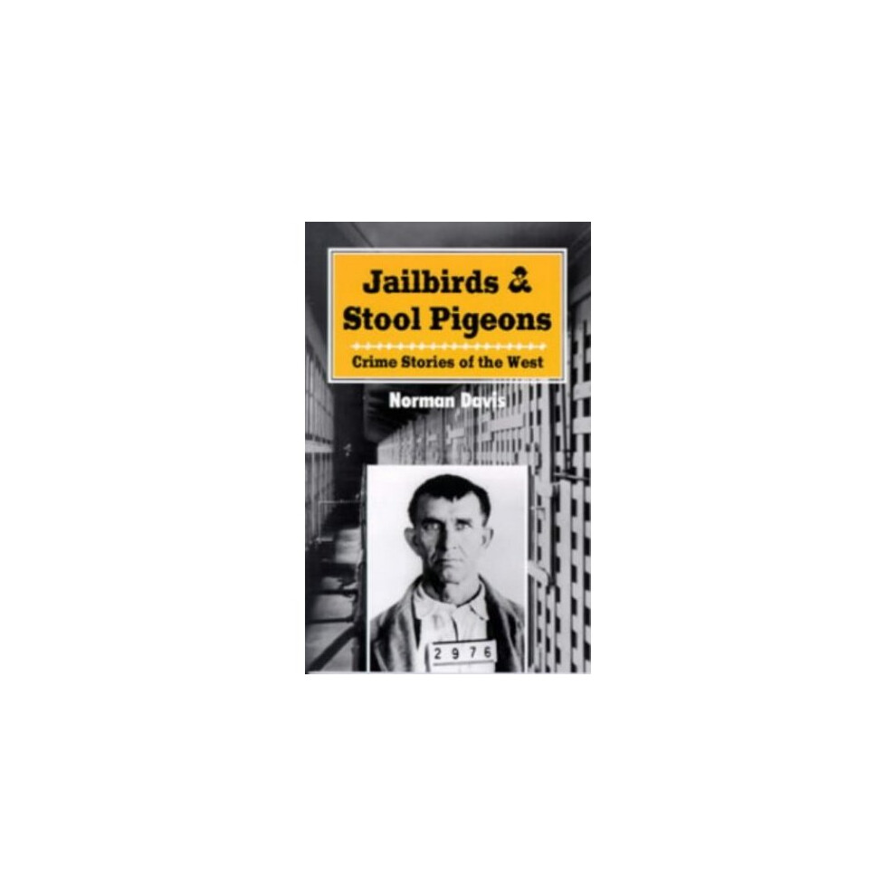 Jailbirds and Stool Pigeons: Crime Stories of the West